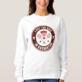 Ich habe das Bad in Badminton gelegt Sweatshirt (Vorderseite)