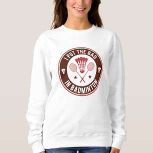 Ich habe das Bad in Badminton gelegt Sweatshirt