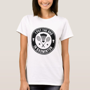 Ich habe das Bad in Badminton gelegt T-Shirt