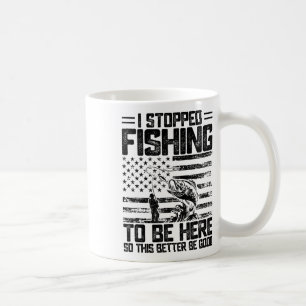 Ich habe das Fischen aufgegeben, um hier zu sein, Kaffeetasse