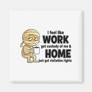Ich habe das Gefühl, dass die Arbeit das Sorgerech Magnet