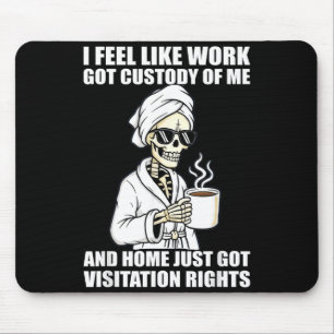 Ich habe das Gefühl, dass die Arbeit das Sorgerech Mousepad