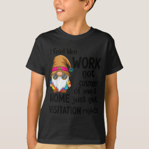 Ich habe das Gefühl, dass die Arbeit das Sorgerech T-Shirt