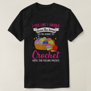 Ich habe das Gefühl, ich sollte das Haus putzen, i T-Shirt