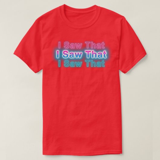 Ich habe das gesehen T-Shirt (Design vorne)