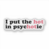 Ich habe das HOT in PsycHOTic Funny Vinyl Sticker  (Vorderseite)