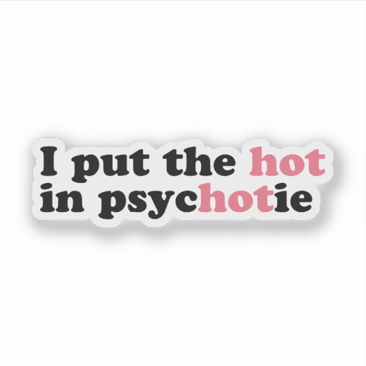 Ich habe das HOT in PsycHOTic Funny Vinyl Sticker  (Vorderseite)