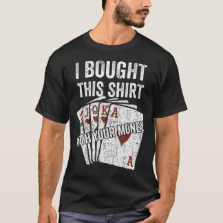 Ich habe das mit deinem Geld gekauft, lustiger Pok T-Shirt