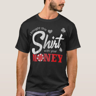 Ich habe das mit deinem Texas-Holdem-Poker gekauft T-Shirt