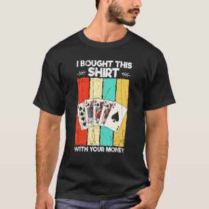 Ich habe das mit Ihrem Geld-Casino-Poker gekauft T-Shirt