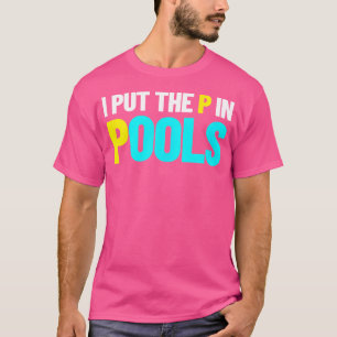 Ich habe das P in Pools Schwimmhumor Ich pinkel in T-Shirt