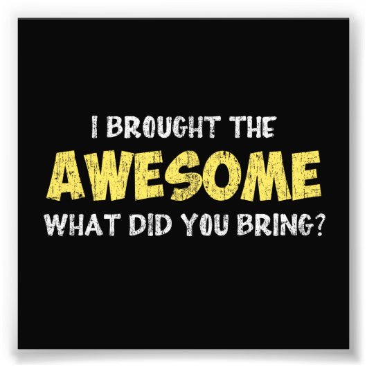 Ich habe das Phantastische, was du mitgebracht has Fotodruck (Vorne)