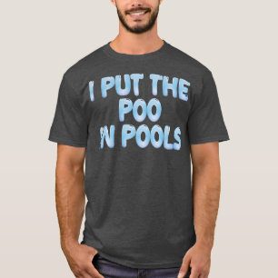 ICH HABE DAS POO IN POOLS 1 T-Shirt