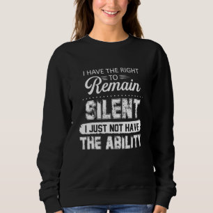 Ich habe das Recht zu schweigen. Ich will bloß nic Sweatshirt