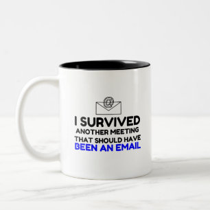 ICH HABE DAS TREFFEN ÜBERLEBT, DAS HÄTTE EINE E-MA ZWEIFARBIGE TASSE