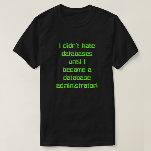 "Ich habe Datenbanken nicht gehasst, bis ..." T-Shirt (Design vorne)