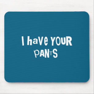 Ich habe deine Hose Lustiger Zitat-Spruch-Meme für Mousepad