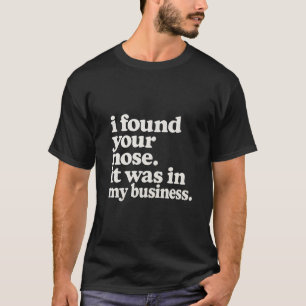 Ich habe deine Nase gefunden, sie steckte in meine T-Shirt
