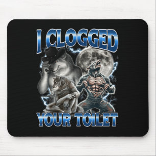 Ich habe deine Toilette verstopft Lustiges Alpha-W Mousepad