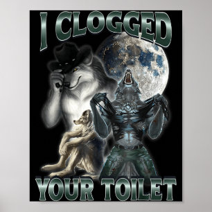 Ich habe deine Toilette verstopft Lustiges Alpha-W Poster