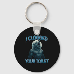 Ich habe deine Toilette verstopft Lustiges Cool Al Schlüsselanhänger
