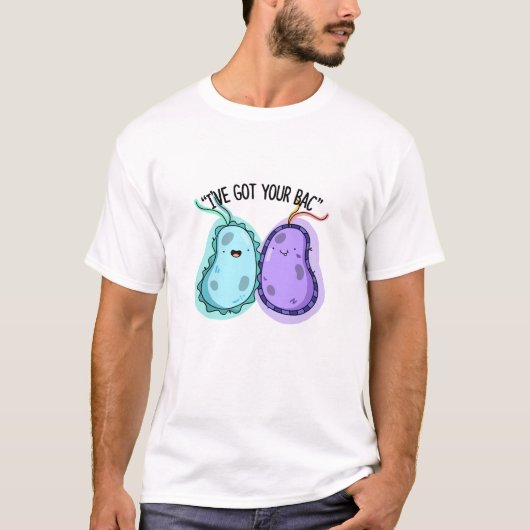 Ich habe deinen Bac Funny Bacteria Pun Got T-Shirt (Vorderseite)