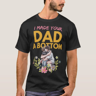 Ich habe deinen Vater ganz unten gemacht T-Shirt