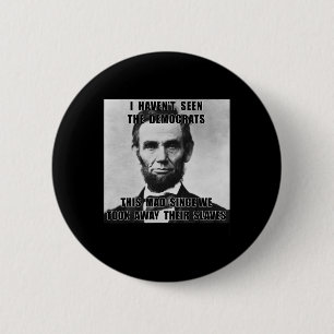 Ich habe Demokraten Abe Lincoln 4. Juli nicht gese Button