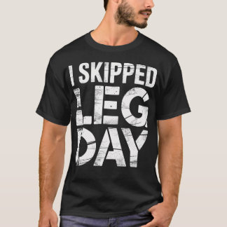 Ich habe den Beintag ausgelassen Anti-Fitnessstudi T-Shirt