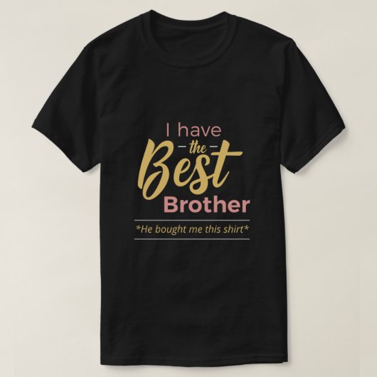Ich habe den besten Bruder, den er mir dieses Shir T-Shirt (Design vorne)