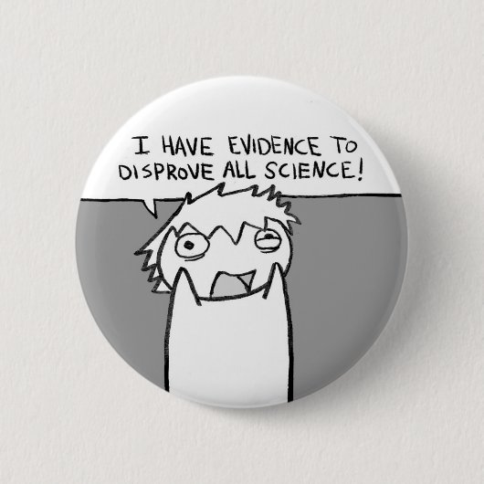 Ich habe den Beweis, zum aller Wissenschaft zu Button (Vorderseite)
