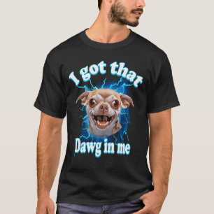 Ich Habe Den Dawg In Mir Meme Chihuahua Hund Blitz T-Shirt
