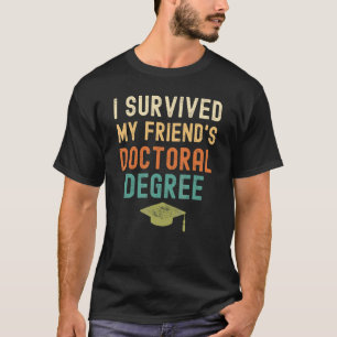 Ich habe den Doktortitel meines Freundes überlebt T-Shirt