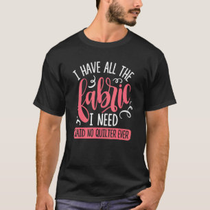 Ich habe den ganzen Stoff, den ich brauche, sagte T-Shirt
