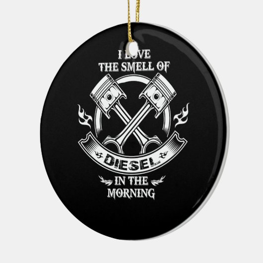 Ich habe den Geruch von Diesel morgens Liebe Keramik Ornament (Links)