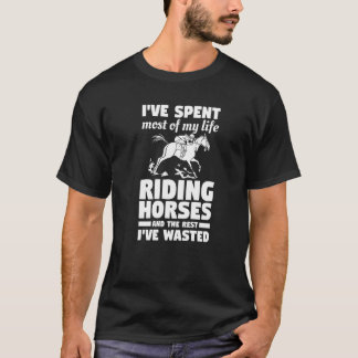 Ich habe den Großteil meines Lebens auf Pferden re T-Shirt
