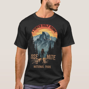 Ich habe den halben Dom Yosemite Nationalpark geha T-Shirt