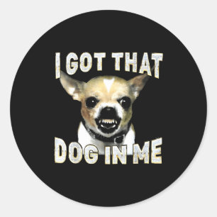Ich Habe Den Hund In Mir Lustiger Hund Chihuahua L Runder Aufkleber