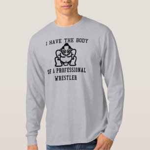 Ich habe den Körper eines beruflichen Ringkämpfers T-Shirt