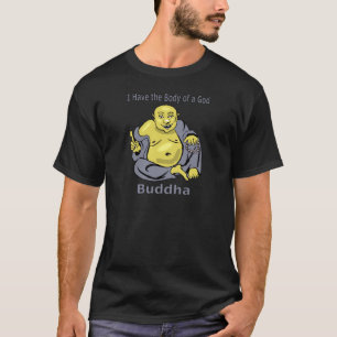 Ich habe den Körper eines Gottes - Buddha T-Shirt