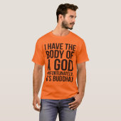Ich habe den Körper eines Gottes, leider ist Buddh T-Shirt (Vorne ganz)