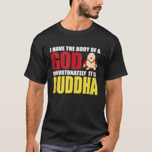 Ich habe den Körper eines Gottes, leider ist es Bu T-Shirt