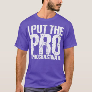 Ich habe den Pro aufschieben lassen T-Shirt