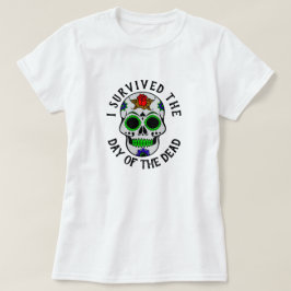 Ich habe den Tag des Toten Schädels überlebt T-Shirt