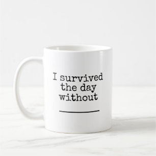 Ich habe den Tag ohne (leer) überstanden Kaffeetasse