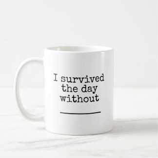 Ich habe den Tag ohne (leer) überstanden Kaffeetasse