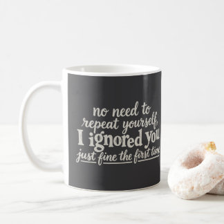 Ich habe dich das erste Mal prima ignoriert Kaffeetasse