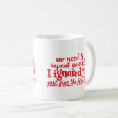 Ich habe dich das erste Mal prima ignoriert Kaffeetasse (VorderseiteRechts)