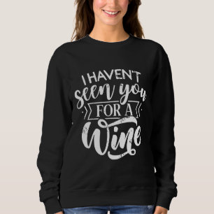 Ich habe dich gesehen für einen Wein Rot Wein Weiß Sweatshirt