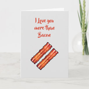 Ich habe dich mehr als die Bacon Card in hellgrau  Karte